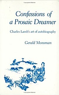 Confessions of a Prosaic Dreamer: Charles Lambs Art of Autobiography (Hardcover)