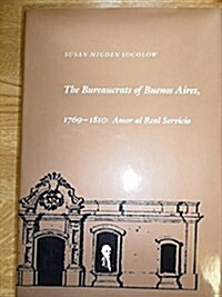 The Bureaucrats of Buenos Aires, 1769-1810: Amor Al Real Servicio (Hardcover)