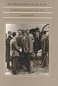 The Money Doctor in the Andes: U.S. Advisors, Investors, and Economic Reform in Latin America from World War I to the Great Depression (Hardcover)