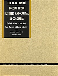 The Taxation of Income from Business and Capital in Colombia (Hardcover)