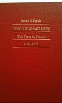 Revolutionary News: The Press in France, 1789-1799 (Hardcover)