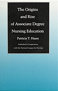 The Origins and Rise of Associate Degree Nursing Education (Paperback)
