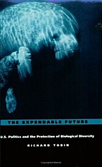 The Expendable Future: Us Politics and the Protection of Biological Diversity (Paperback)