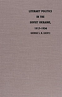 Literary Politics in the Soviet Ukraine, 1917-1934 (Hardcover, Rev and Updated)