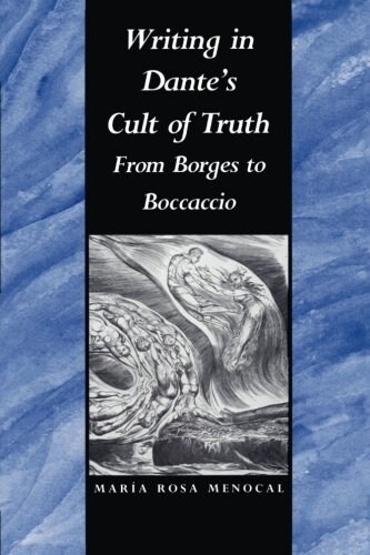 Writing in Dantes Cult of Truth: From Borges to Bocaccio (Paperback)