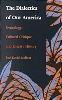 The Dialectics of Our America: Genealogy, Cultural Critique, and Literary History (Paperback)