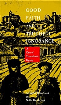 Good Faith and Truthful Ignorance: A Case of Transatlantic Bigamy (Paperback, Revised)