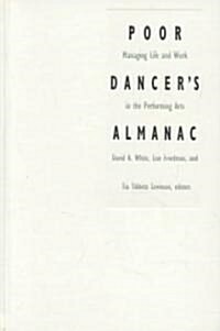 Poor Dancers Almanac: Managing Life & Work in the Performing Arts (Hardcover)