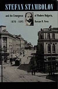 Stefan Stambolov and the Emergence of Modern Bulgaria, 1870-1895 (Hardcover)