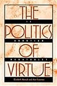 The Politics of Virtue: Is Abortion Debatable? (Hardcover)