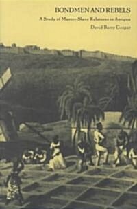 Bondmen and Rebels: A Study of Master-Slave Relations in Antigua (Paperback)