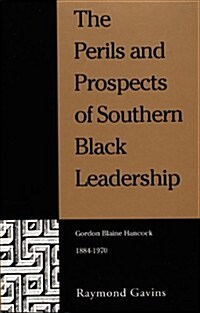 The Perils and Prospects of Southern Black Leadership: Gordon Blaine Hancock, 1884-1970 (Paperback)