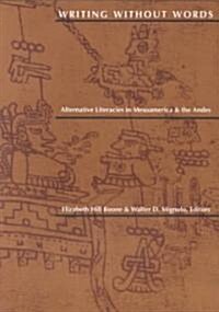 Writing Without Words: Alternative Literacies in Mesoamerica and the Andes (Paperback, Second)