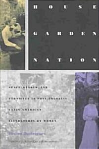 House/Garden/Nation: Space, Gender, and Ethnicity in Post-Colonial Latin American Literatures by Women (Paperback)