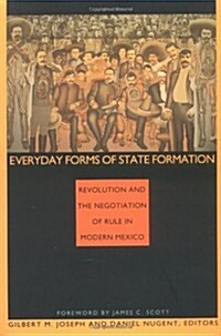 Everyday Forms of State Formation: Revolution and the Negotiation of Rule in Modern Mexico (Paperback)