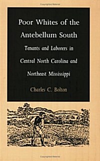 Poor Whites of the Antebellum South: Tenants and Laborers in Central North Carolina and Northeast Mississippi (Paperback)