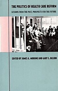 The Politics of Health Care Reform: Lessons from the Past, Prospects for the Future (Paperback)