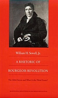 A Rhetoric of Bourgeois Revolution: The ABBE Sieyes and What Is the Third Estate? (Paperback)