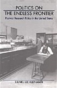 Politics on the Endless Frontier: Postwar Research Policy in the United States (Hardcover)