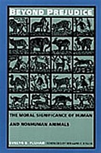 Beyond Prejudice: The Moral Significance of Human and Nonhuman Animals (Hardcover)