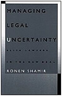 Managing Legal Uncertainty: Elite Lawyers in the New Deal (Hardcover)