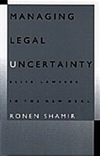 Managing Legal Uncertainty: Elite Lawyers in the New Deal (Paperback)