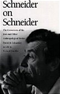 Schneider on Schneider: The Conversion of the Jews and Other Anthropological Stories (Hardcover)