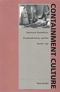 Containment Culture: American Narratives, Postmodernism, and the Atomic Age (Paperback)