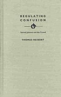 Regulating Confusion: Samuel Johnson and the Crowd (Hardcover)