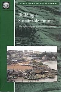 Building a Sustainable Future: The Africa Region Environment Strategy (Paperback)