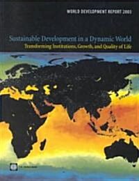 World Development Report 2003: Sustainable Development in a Dynamic World: Transformation in Quality of Life, Growth, and Institutions (Hardcover, 2003)