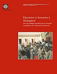 Education Et Formation A Madagascar: Vers une Politique Nouvelle Pour la Croissance Economique Et la Reduction de la Pauvrete (Paperback)