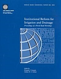Institutional Reform for Irrigation and Drainage: Proceedings of a World Bank Workshop (Paperback)