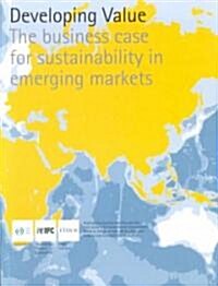 Developing Value: The Business Case for Sustainability in Emerging Markets (Paperback)