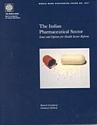 The Indian Pharmaceutical Sector: Issues and Options for Health Sector Reform (Paperback)