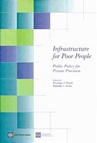 Infrastructure for Poor People: Public Policy for Private Provision (Paperback)