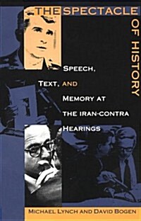 The Spectacle of History: Speech, Text, and Memory at the Iran-Contra Hearings (Paperback)