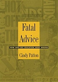 Fatal Advice: How Safe-Sex Education Went Wrong (Paperback)