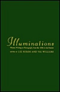 Illuminations: Women Writing on Photography from the 1850s to the Present (Hardcover)