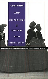 Clothing and Difference: Embodied Identities in Colonial and Post-Colonial Africa (Paperback)