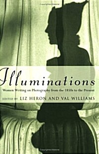 Illuminations: Women Writing on Photography from the 1850s to the Present (Paperback)
