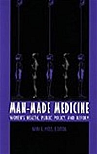 Man-Made Medicine: Womens Health, Public Policy, and Reform (Hardcover)