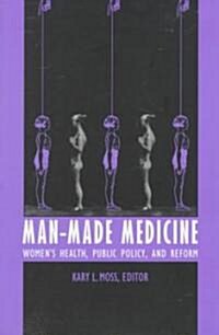 Man-Made Medicine: Womens Health, Public Policy, and Reform (Paperback)