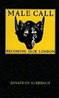 Male Call: Becoming Jack London (Hardcover)