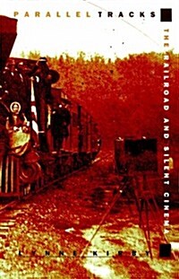Parallel Tracks: The Railroad and Silent Cinema (Paperback)