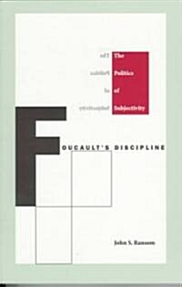 Foucaults Discipline: The Politics of Subjectivity (Paperback)