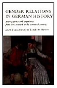 Gender Relations in German History: Power, Agency, and Experience from the Sixteenth to the Twentieth Century (Hardcover)