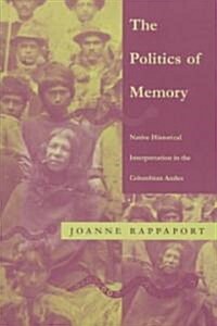 The Politics of Memory: Native Historical Interpretation in the Colombian Andes (Paperback, 2)