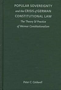 Popular Sovereignty and the Crisis of German Constitutional Law: The Theory and Practice of Weimar Constitutionalism (Hardcover)