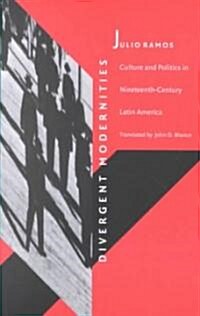Divergent Modernities: Culture and Politics in Nineteenth-Century Latin America (Paperback)